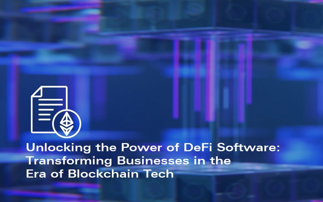 Unlocking the Power of Decentralized Finance (DeFi) Software: Transforming Businesses in the Era of Blockchain Tech