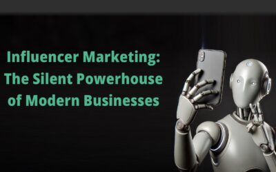 Influencer Marketing: The Silent Powerhouse of Modern Business