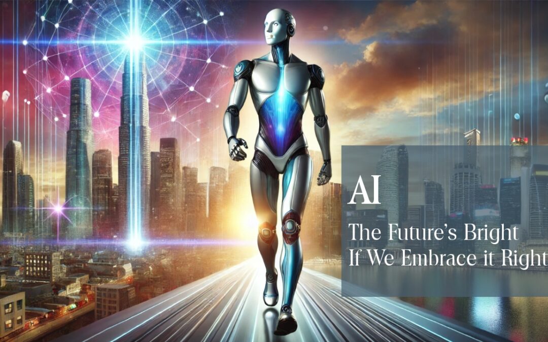 AI: The Future’s Bright, If We Embrace it Right!